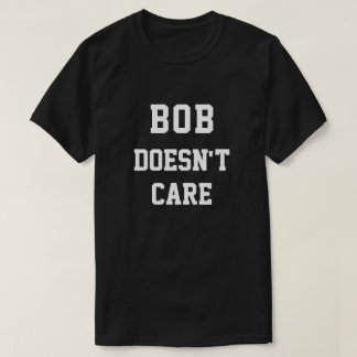 T-shirt Drôle Bob ne s'intéresse pas