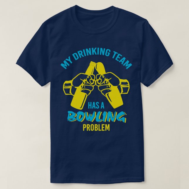T-shirt Drôle Boire Équipe Bowling Problème T (Design devant)
