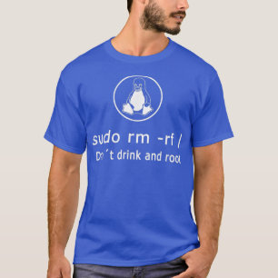 T-shirt Drôle Boire Et Racine Linu Admin Sudo RM RF