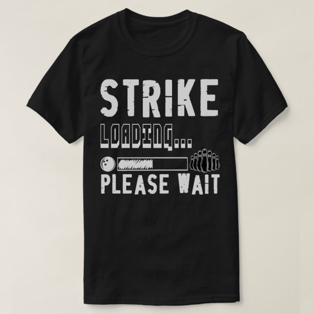 T-shirt Drôle Bowling Strike Chargement S'Il Vous Plaît At (Design devant)