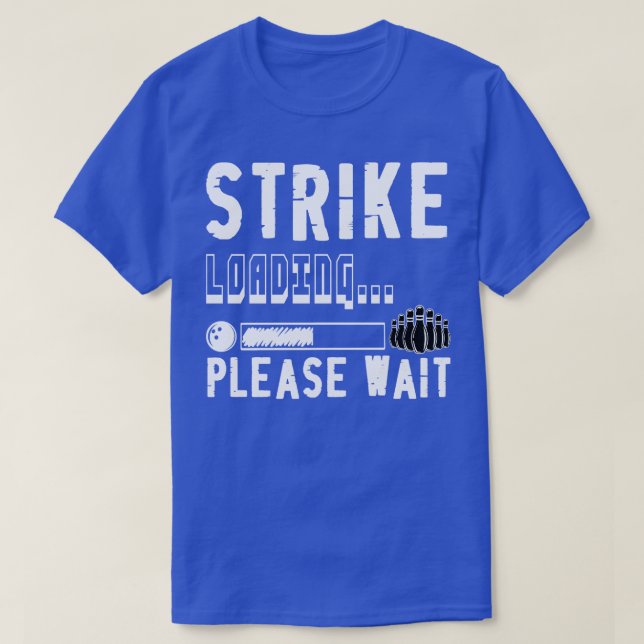 T-shirt Drôle Bowling Strike Chargement S'Il Vous Plaît At (Design devant)