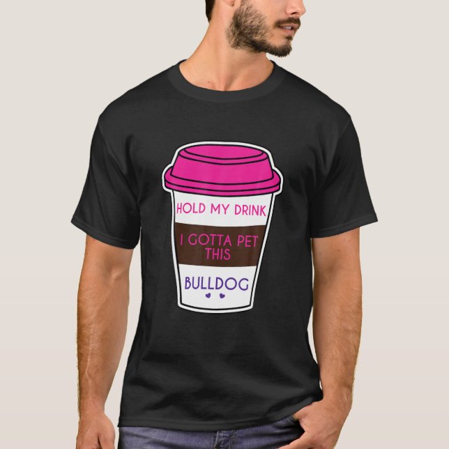 T-shirt Drôle Bulldog Dit Tenir Mon Boisson Je Dois Pet Bu (Devant)