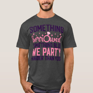 T-shirt Drôle cadeau Bachelorette Quelque chose emprunté q