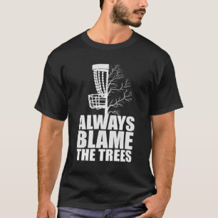 T-shirt Drôle cadeau de disque de golf Toujours blâmer les