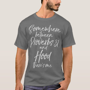 T-shirt Drôle cadeau quelque part entre Proverbes 31 et