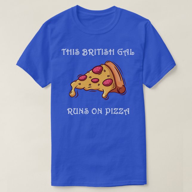 T-shirt Drôle, ce Gal britannique tourne sur la pizza (Design devant)
