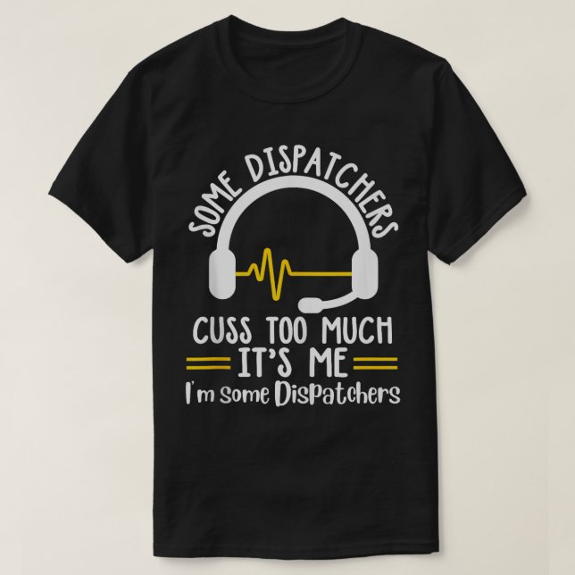 T-shirt Drôle Certains Dispatchers Cuss Trop De 911 Expédi (Design devant)