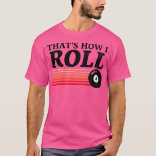 T-shirt Drôle C'Est Comme Ça Que Je Roule Billard Billard 