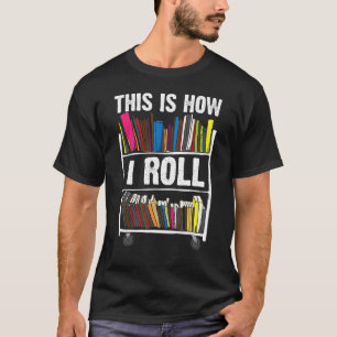 T-shirt Drôle C'Est Comment Je Roule Bibliothécaire Livre