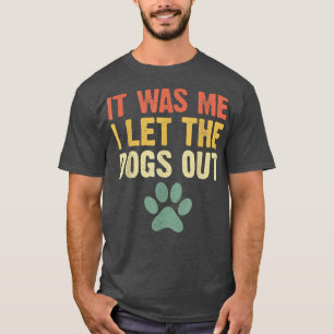 T-shirt Drôle C'Était Moi J'Ai Laissé Les Chiens Sortir Am