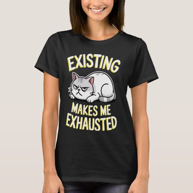 T-shirt Drôle Chat Existant Me Rend Épuisé Sarcastique Gr (Devant)