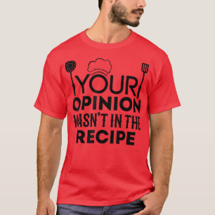 T-shirt Drôle Chef Votre Opinion A Été Dans La Recette Che