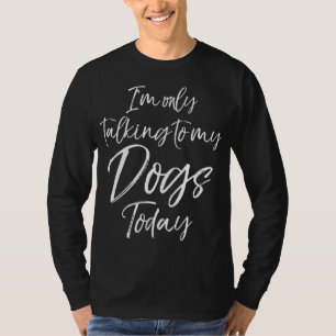T-shirt Drôle chien dire cadeau Je ne parle qu'à mes chien