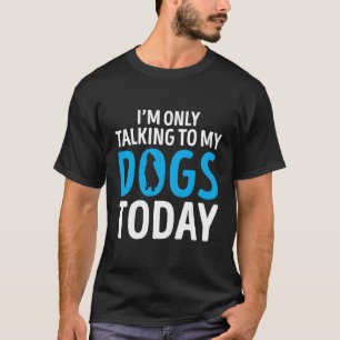 T-shirt Drôle Chien Dit Don Je Ne Parle Qu'À Mes Chiens