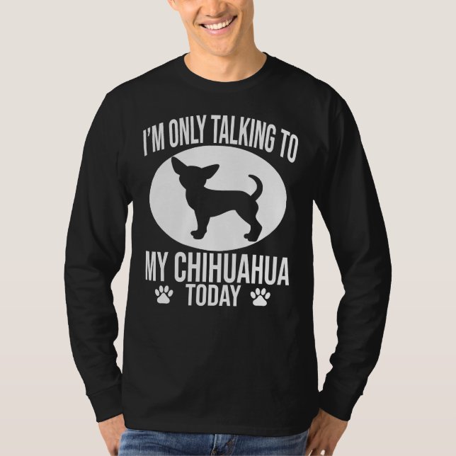 T-shirt Drôle Chihuahua Chien Je Ne Parle Qu'À Mon Chihuah (Devant)