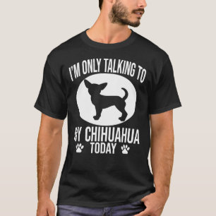 T-shirt Drôle Chihuahua Chien Je Ne Parle Qu'À Mon Chihuah