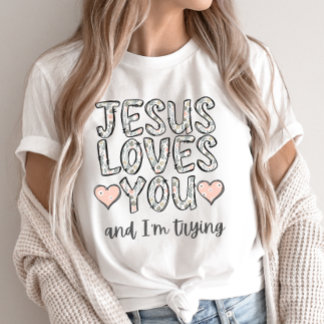 T-shirt Drôle Christian Tee, Jésus t'aime et je suis Tryin