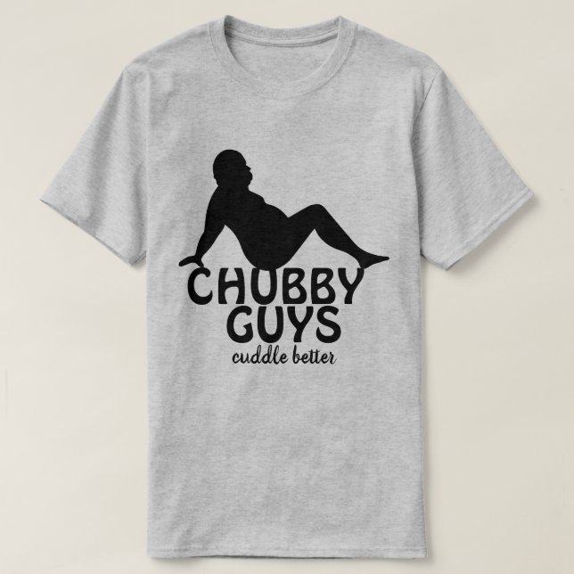 T-shirt Drôle Chubby Les gars Cuddle Mieux (Design devant)
