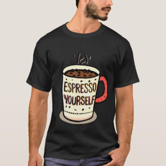 T-shirt Drôle Citation De Café Mug-"Espresso Yourself Desi