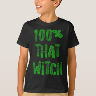 T-shirt Drôle Citation Halloween 100 That Witch Green Text