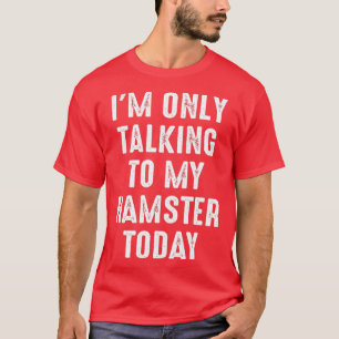 T-shirt Drôle Citation Hamster Je Ne Parle Qu'À Mon Hamste