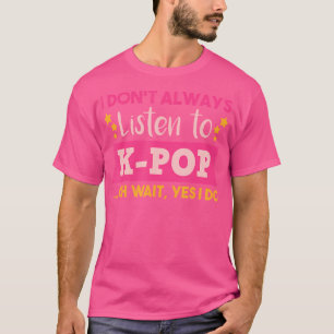 T-shirt Drôle Citation K-Pop Coréenne Je N'Écoute Pas Touj