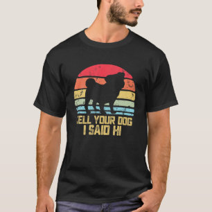 T-shirt Drôle Conception Chien. Dis À Ton Chien Que J'Ai D