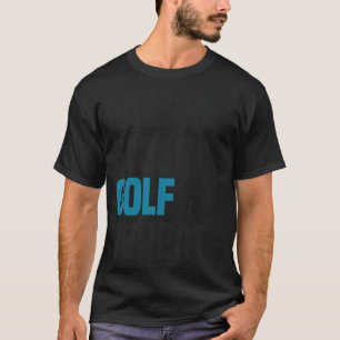T-shirt Drôle Cool Golfing Golf Golfer Citation Humour Gif