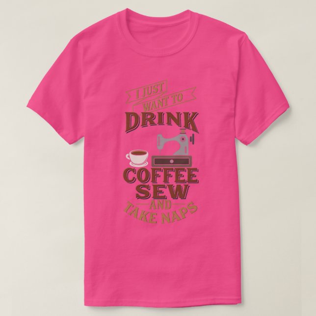 T-shirt Drôle Coudre Juste Voulant Coudre Boire Café Prend (Design devant)