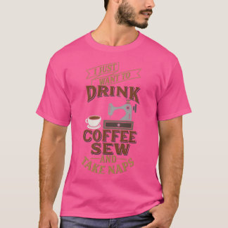 T-shirt Drôle Coudre Juste Voulant Coudre Boire Café Prend