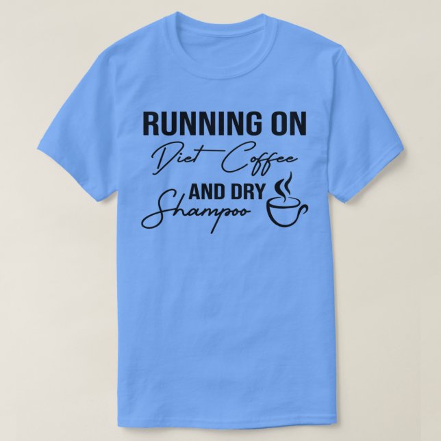 T-shirt Drôle Courir Sur Le Café Et Shampooing Sec, Régime (Design devant)