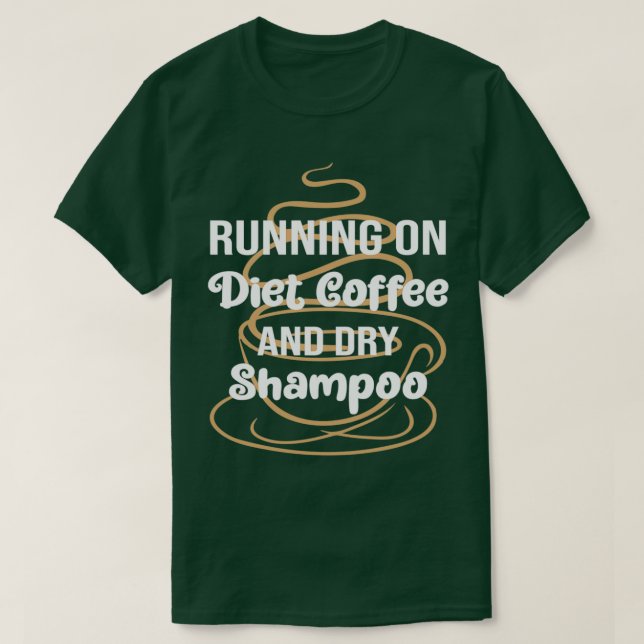 T-shirt Drôle Courir Sur Le Café Et Shampooing Sec, Régime (Design devant)