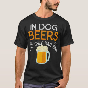 T-shirt Drôle Dans Les Bières De Chien J'Ai Seulement Eu U