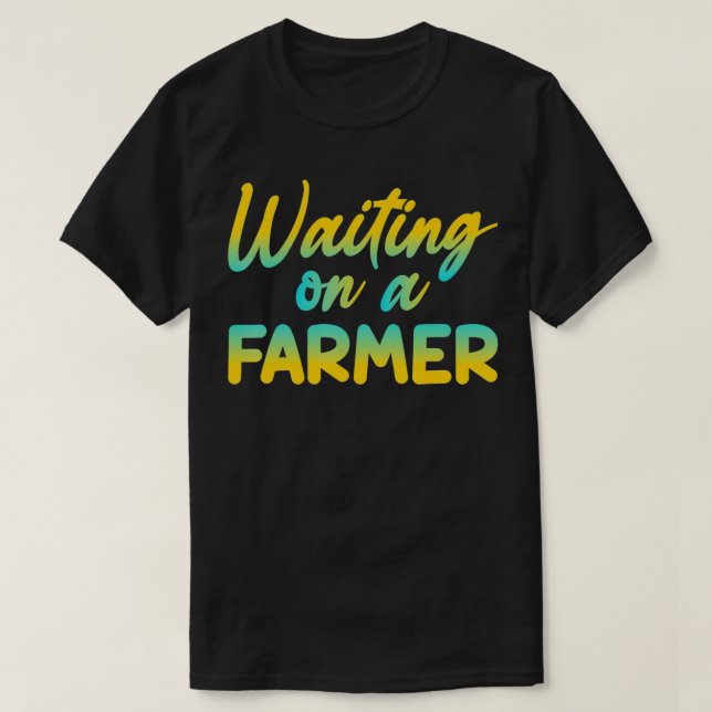 T-shirt Drôle d'attente d'un agriculteur  (Design devant)