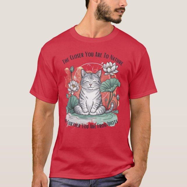 T-shirt Drôle de chat. Plus vous êtes proche de la nature, (Devant)