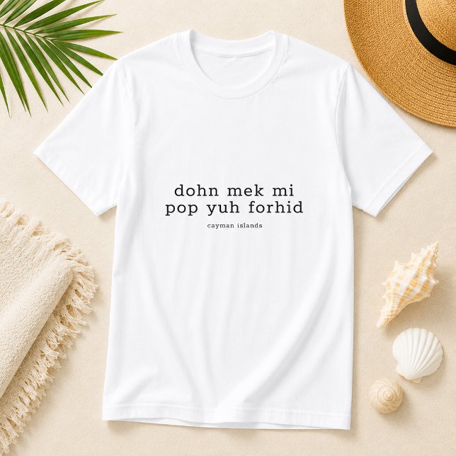 T-shirt Drôle de dialecte caïmanais 'Dohn Mek Mi Pop Yuh F (Pineapple Paperie_Spoken Like a True Caymanian_Zazzle T-shirt Front_dohn mek mi pop yuh forhid)