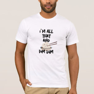 T-Shirt drôle de Dim Sum "Je suis tout ce qu'il vo