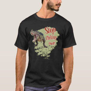 T-shirt Drôle de dinosaure arrête de cliquer