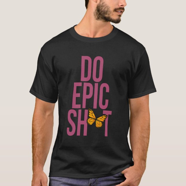 T-shirt Drôle De Dire Pour L'Autodémarreur Do Epic Sht (Devant)