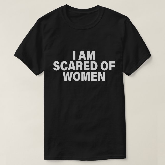 T-shirt Drôle De Dire Que J'Ai Peur Des Femmes (Design devant)