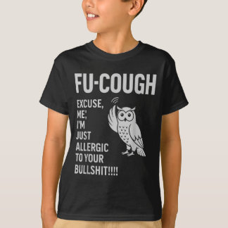 T-shirt Drôle de Fu-Cough Allergique à vos bêtises Chouett
