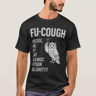 T-shirt Drôle de Fu-Toux Allergique à Vos Conneries Hibou