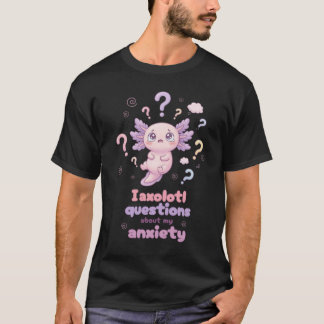 T-shirt drôle de l'Axolot ! Anxiété Santé Mentale 