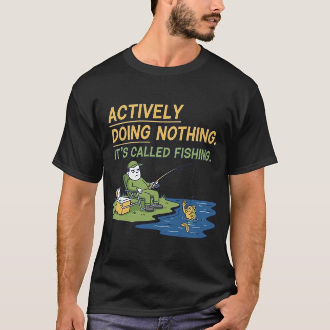 T-shirt Drôle de ne rien faire Ça s'appelle la pêche (Devant)