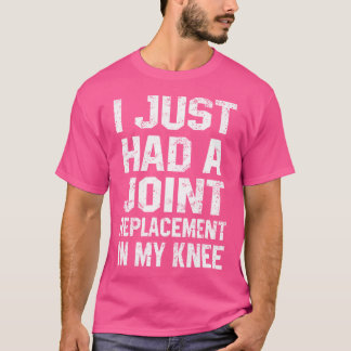 T-shirt Drôle De Remplacement Du Genou Je Viens D'Avoir Un