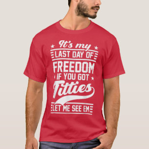 T-shirt Drôle de soirée de célibataire Mon dernier jour de