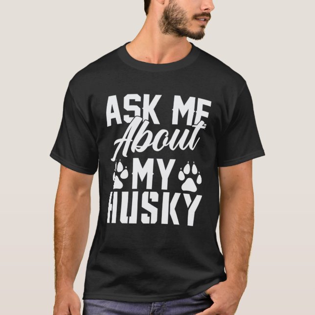 T-shirt Drôle Demandez-moi au sujet de mon Husky (Devant)