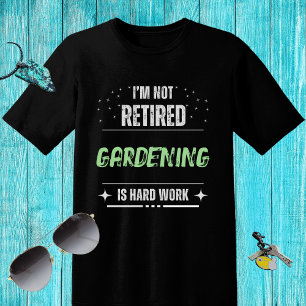 T-shirt Drôle désespéré Pas à la retraite-Jardinage dur tr