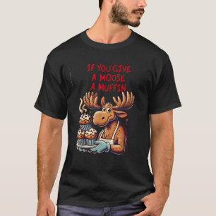 T-shirt Drôle Design Si vous donnez un muffin à l'orignal 