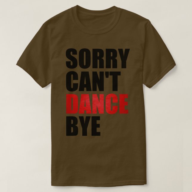 T-shirt Drôle Désolé Cant Dance Bye Enseignant de danse po (Design devant)